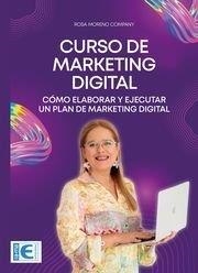 CURSO DE MARKETING DIGITAL. CÓMO ELABORAR Y EJECUTAR UN PLAN DE MARKETING DIGITA | 9788410181069 | MORENO COMPANY, ROSA MARÍA