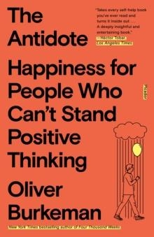 THE ANTIDOTE : HAPPINESS FOR PEOPLE WHO CAN'T STAND POSITIVE THINKING | 9781250860408 | OLIVER BURKEMAN