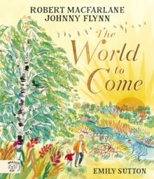 THE WORLD TO COME | 9781915569462 | ROBERT MACFARLANE, JOHNNY FLYNN