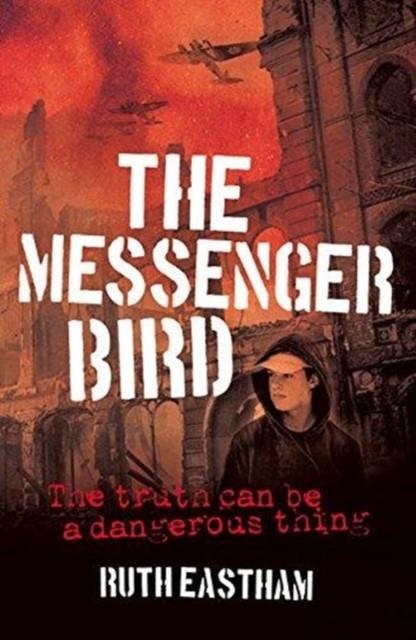 THE MESSENGER BIRD : THE TRUTH CAN BE A DANGEROUS THING | 9781911342595 | RUTH EASTHAM