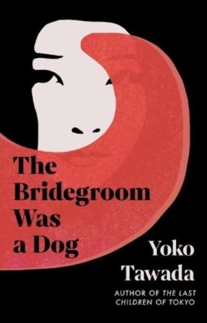 THE BRIDEGROOM WAS A DOG | 9781803511320 | YOKO TAWADA