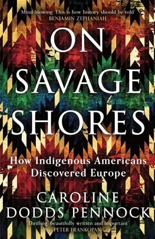 ON SAVAGE SHORES | 9781474616928 | CAROLINE DODDS PENNOCK