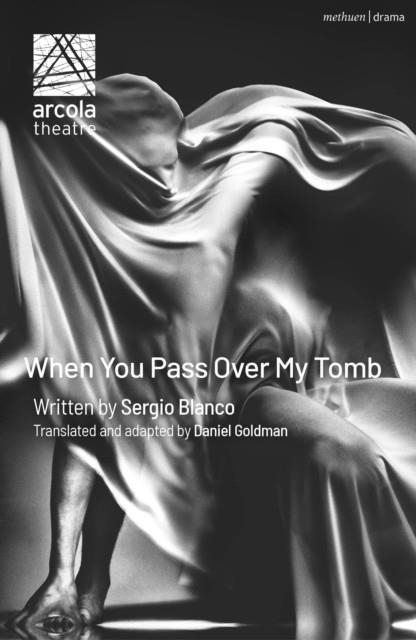 WHEN YOU PASS OVER MY TOMB | 9781350476912 | SERGIO BLANCO