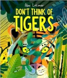 DON'T THINK OF TIGERS | 9781839133268 | ALEX LATIMER