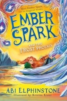 EMBER SPARK 02 AND THE FROST PHOENIX | 9781398500723 | ABI ELPHINSTONE