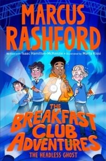 THE BREAKFAST CLUB ADVENTURES 05: THE HEADLESS GHOST | 9781035053940 | MARCUS RASHFORD