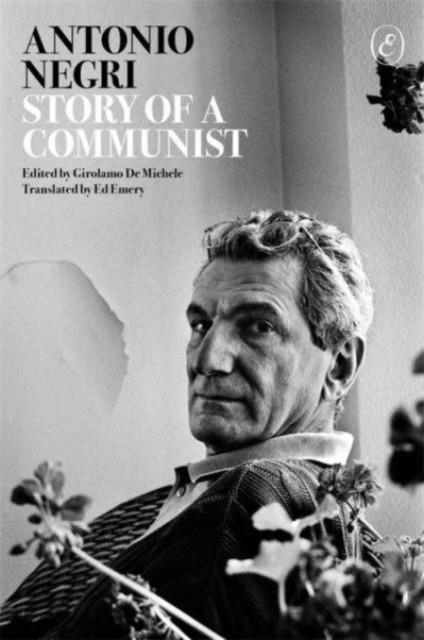 STORY OF A COMMUNIST | 9781912475377 | ANTONIO NEGRI