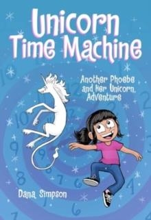 ANOTHER PHOEBE AND HER UNICORN ADVENTURE 20: UNICORN TIME MACHINE | 9781524890445 | DANA SIMPSON