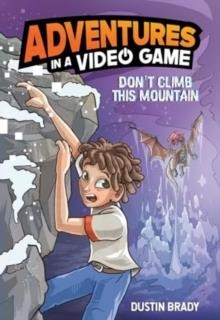 ADVENTURES IN A VIDEO GAME 02: DON'T CLIMB THIS MOUNTAIN | 9781524877071 | DUSTIN BRADY