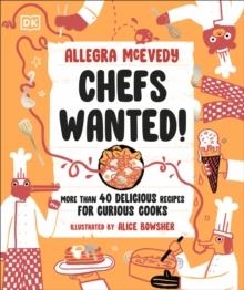 CHEFS WANTED : MORE THAN 40 DELICIOUS RECIPES FOR CURIOUS COOKS | 9780241656587 | ALLEGRA MCEVEDY