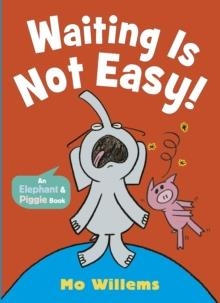 WAITING IS NOT EASY! | 9781529525267 | MO WILLEMS