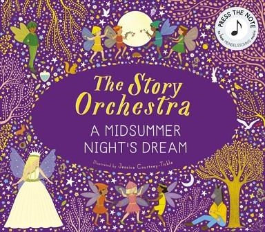 THE STORY ORCHESTRA: SHAKESPEARE'S A MIDSUMMER NIGHT'S DREAM | 9780711297388 | JESSICA COURTNEY-TICKLE