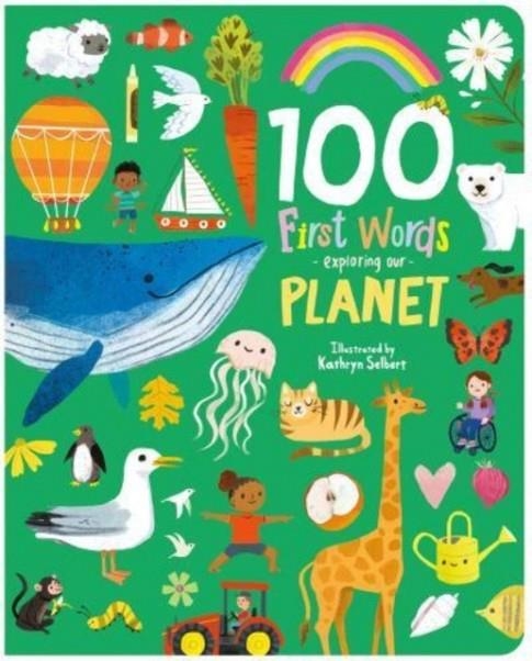 100 FIRST WORDS EXPLORING OUR PLANET | 9781782268086 | KATHRYN SELBERT