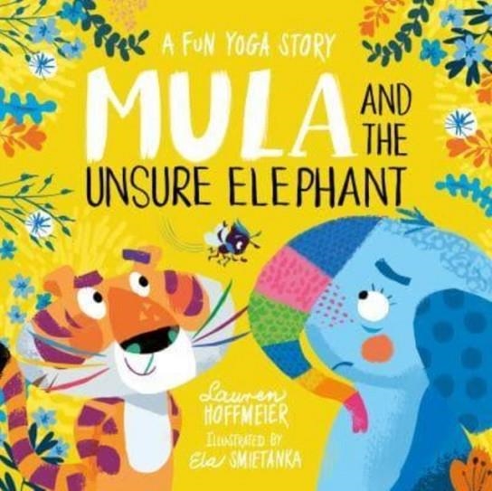 MULA AND THE UNSURE ELEPHANT: A FUN YOGA STORY | 9781802630541 | LAUREN HOFFMEIER