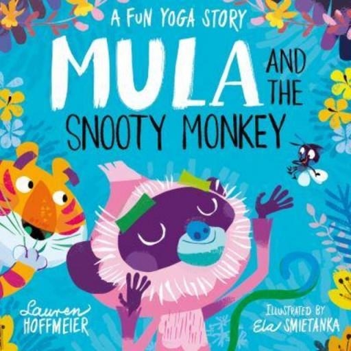 MULA AND THE SNOOTY MONKEY: A FUN YOGA STORY | 9781802630565 | LAUREN HOFFMEIER