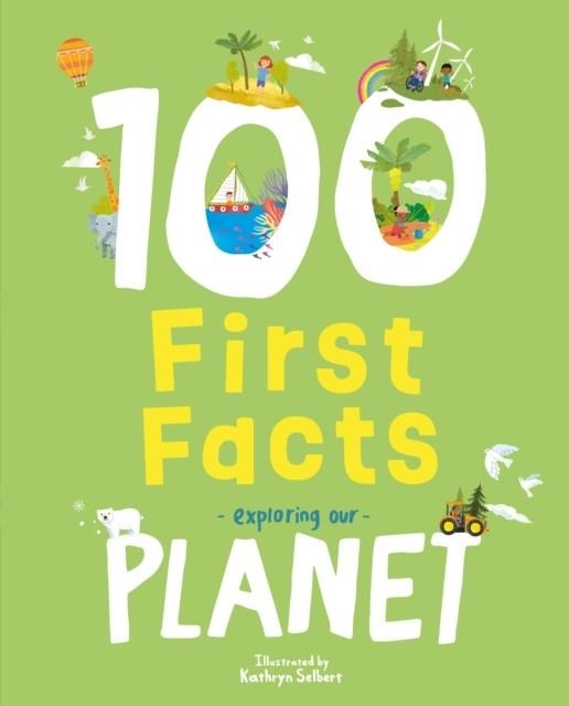 100 FIRST FACTS EXPLORING OUR PLANET | 9781802634471 | KATHRYN SELBERT