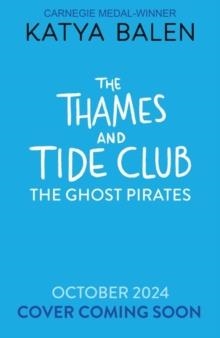 THE THAMES AND TIDE CLUB: THE GHOST PIRATES | 9781526675866 | KATYA BALEN