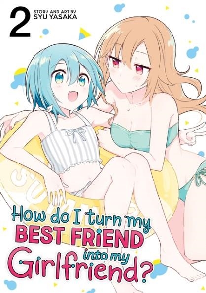 HOW DO I TURN MY BEST FRIEND INTO MY GIRLFRIEND? VOL. 2 : 2 | 9798891602328 | SYU YASAKA