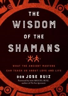 THE WISDOM OF THE SHAMANS | 9781938289842 | DON JOSE RUIZ