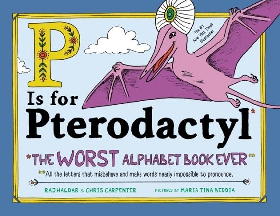 P IS FOR PTERODACTYL : THE WORST ALPHABET BOOK EVER | 9781492674313 | CHRIS CARPENTER , RAJ HALDAR