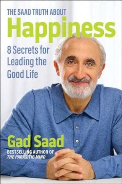 THE SAAD TRUTH ABOUT HAPPINESS | 9781684515288 | GAD SAAD