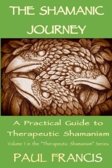 THE SHAMANIC JOURNEY | 9780995758605 | PAUL FRANCIS