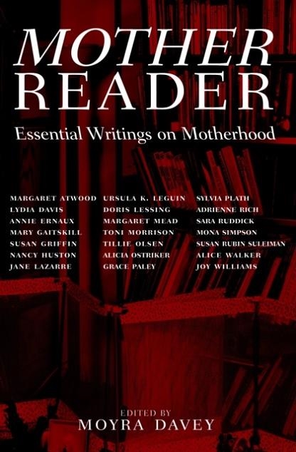 MOTHER READER : ESSENTIAL WRITINGS ON MOTHERHOOD | 9781583220726 | MOYRA DAVEY