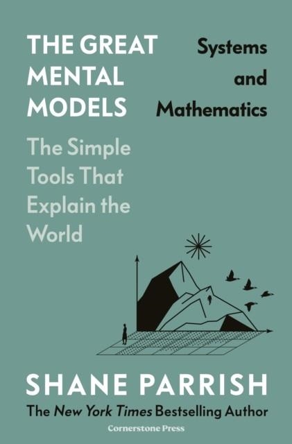 THE GREAT MENTAL MODELS: SYSTEMS AND MATHEMATICS | 9781529945713 | SHANE PARRISH