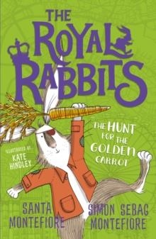 THE ROYAL RABBITS: THE HUNT FOR THE GOLDEN CARROT : 4 | 9781471171529 | MONTEFIORE/SEBAG MONTEFIORE 