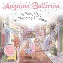 ANGELINA BALLERINA: A BUSY DAY IN CHIPPING CHEDDAR | 9781665961608 | KATHARINE HOLABIRD