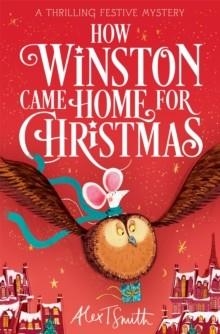 HOW WINSTON CAME HOME FOR CHRISTMAS | 9781035046010 | ALEX T SMITH