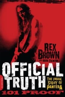 OFFICIAL TRUTH, 101 PROOF : THE INSIDE STORY OF PANTERA | 9780306822889 | REX BROWN