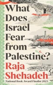 WHAT DOES ISRAEL FEAR FROM PALESTINE? | 9781805223474 | RAJA SHEHADEH