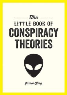 THE LITTLE BOOK OF CONSPIRACY THEORIES | 9781837994366 | JAMIE KING 