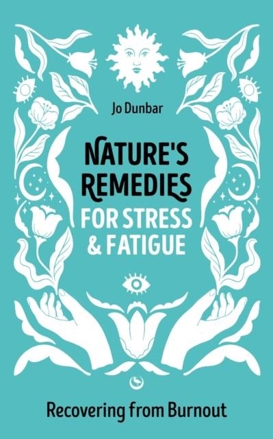 NATURE'S REMEDIES FOR STRESS AND FATIGUE | 9781786788719 | JO DUNBAR