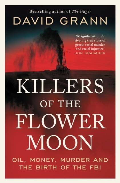 KILLERS OF THE FLOWER MOON : OIL, MONEY, MURDER AND THE BIRTH OF THE FBI | 9781398540651 | DAVID GRANN