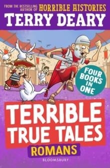 TERRIBLE TRUE TALES: ROMANS : FROM THE AUTHOR OF HORRIBLE HISTORIES | 9781801995009 | TERRY DEARY