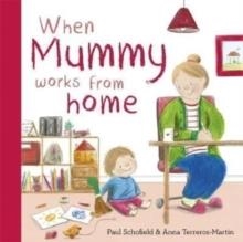 WHEN MUMMY WORKS FROM HOME | 9781800783102 | PAUL SCHOFIELD