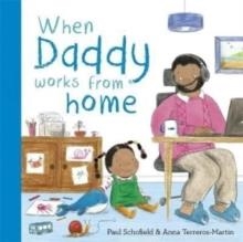 WHEN DADDY WORKS FROM HOME | 9781800783096 | PAUL SCHOFIELD