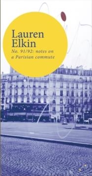 NO. 91/92: NOTES ON A PARISIAN COMMUTE | 9781838014186 | LAUREN ELKIN