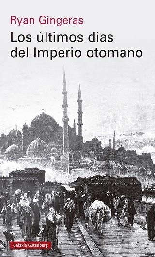 LOS ÚLTIMOS DÍAS DEL IMPERIO OTOMANO, 1918-1922 | 9788419738110 | GINGERAS, RYAN