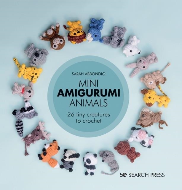 MINI AMIGURUMI ANIMALS : 26 TINY CREATURES TO CROCHET | 9781782219163 | SARAH ABBONDIO