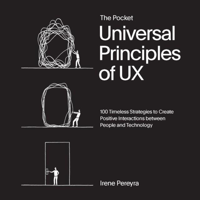 THE POCKET UNIVERSAL PRINCIPLES OF UX : 100 TIMELESS STRATEGIES TO CREATE POSITIVE INTERACTIONS BETWEEN PEOPLE AND TECHNOLOGY | 9780760388037 | IRENE PEREYRA