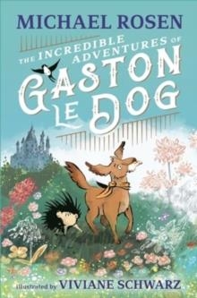 THE INCREDIBLE ADVENTURES OF GASTON LE DOG | 9781529501216 | MICHAEL ROSEN