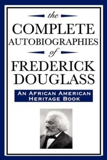 THE COMPLETE AUTOBIOGRAPHIES OF FREDERICK DOUGLASS (AN AFRICAN AMERICAN HERITAGE BOOK) | 9781604592344 | FREDERICK DOUGLASS