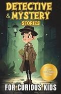 DETECTIVE AND MYSTERY STORIES FOR CURIOUS KIDS: A COLLECTION OF INTERESTING STORIES FOR YOUNG SLEUTHS WITH SOLVE-IT-YOURSELF MYSTERIES | 9798391510178 | HANNAH SHYUN