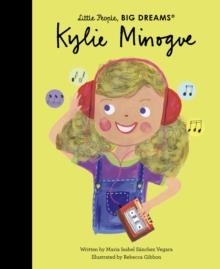 LITTLE PEOPLE BIG DREAMS: KYLIE MINOGUE | 9780711292734 | MARIA ISABEL SANCHEZ VEGARA