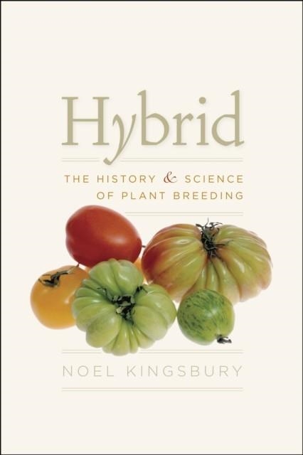 HYBRID : THE HISTORY AND SCIENCE OF PLANT BREEDING | 9780226437132 | NOEL KINGSBURY