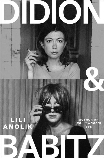 DIDION AND BABITZ | 9781805463924 | LILI ANOLIK