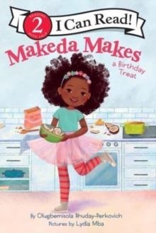 I CAN READ 2: MAKEDA MAKES A BIRTHDAY TREAT | 9780063217249 | OLUGBEMISOLA RHUDAY-PERKOVICH 